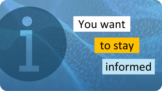 You want to stay informed
